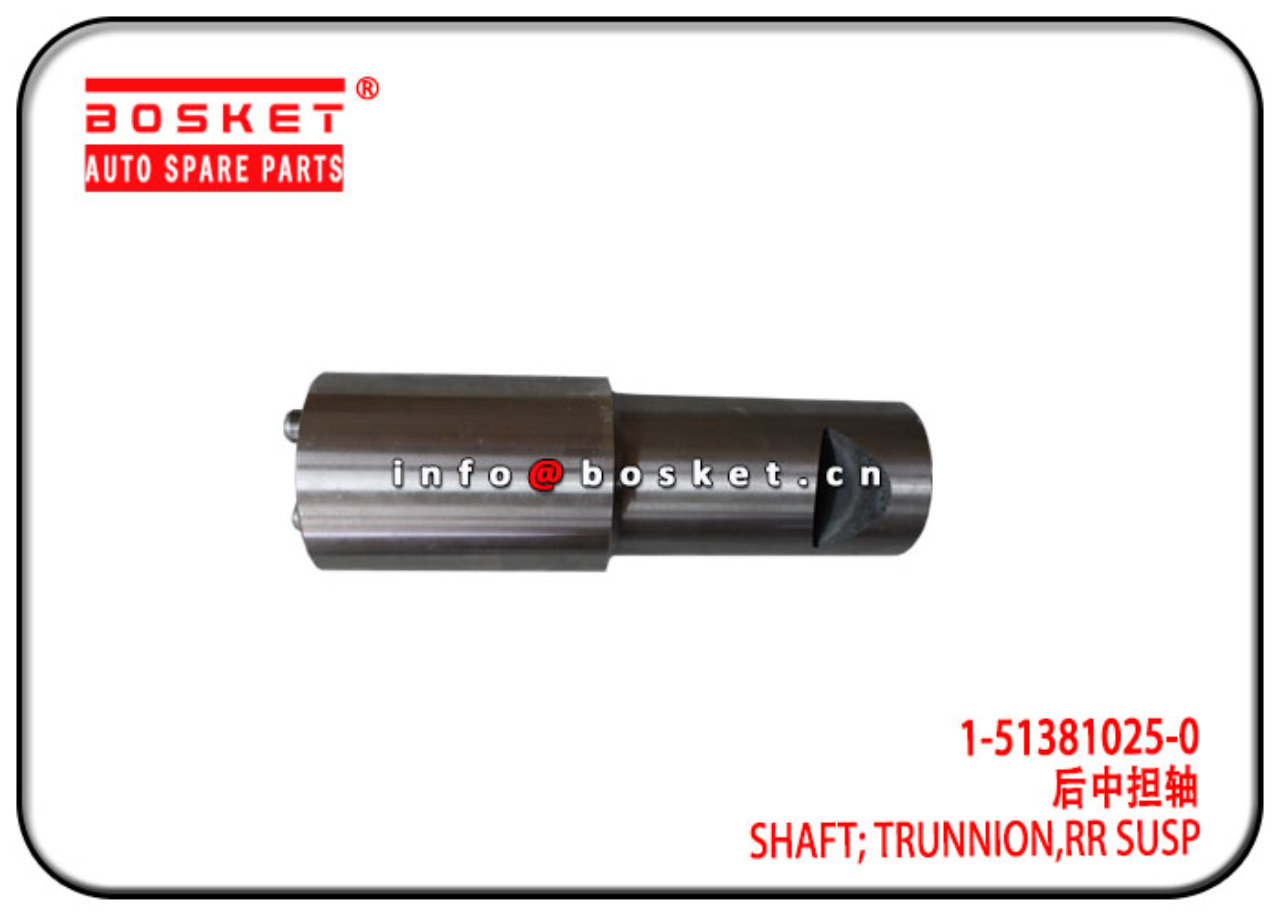 1-51381025-0 1513810250 Rear Susp Trunnion Shaft Suitable for ISUZU CXZ FVZ