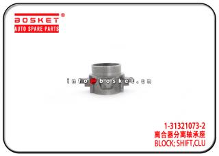 1-31321073-2 1313210732 Clutch Shift Block Suitable for ISUZU 10PE1 CXZ81 