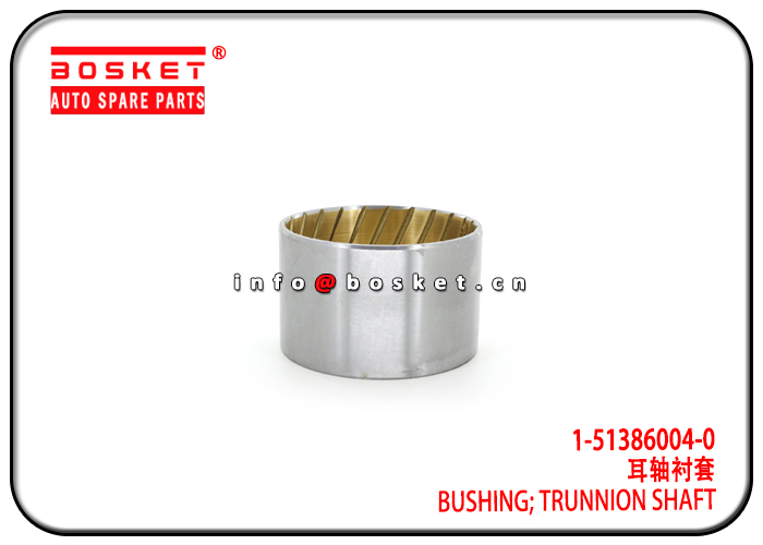 1-51386004-0 1-51389032-0 1513860040 1513890320 Trunnion Shaft Bushing Suitable for ISUZU CYZ51 