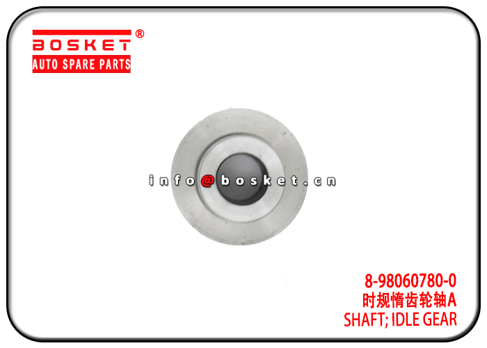 8-98060780-0 8-97104380-0 8980607800 8971043800 Idle Gear Shaft Suitable for ISUZU FRR FSR 700P